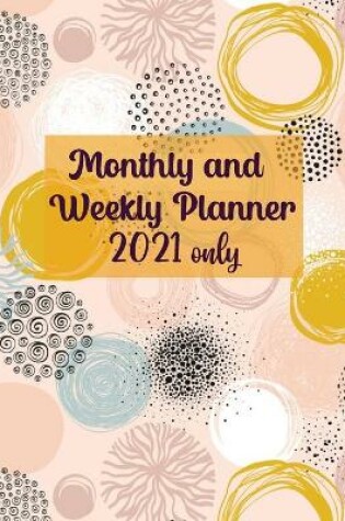 Cover of Monthly and Weekly Planner 2021 only