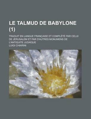 Book cover for Le Talmud de Babylone; Traduit En Langue Franc̦aise Et Complete Par Celui de Jerusalem Et Par D'Autres Monumens de L'Antiquite Judaique (1)