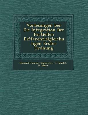 Book cover for Vorlesungen Ber Die Integration Der Partiellen Differentialgleichungen Erster Ordnung