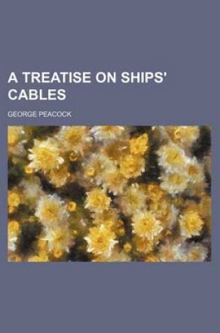 Cover of A Treatise on Ships' Cables