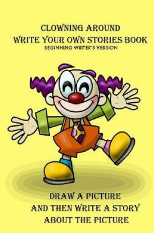 Cover of Clowning Around Beginning Writer's Write Your Own Stories Book