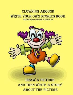 Book cover for Clowning Around Beginning Writer's Write Your Own Stories Book