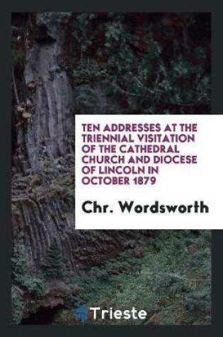 Cover of Ten Addresses at the Triennial Visitation of the Cathedral Church and Diocese of Lincoln in October 1879