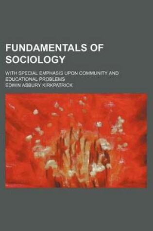 Cover of Fundamentals of Sociology; With Special Emphasis Upon Community and Educational Problems