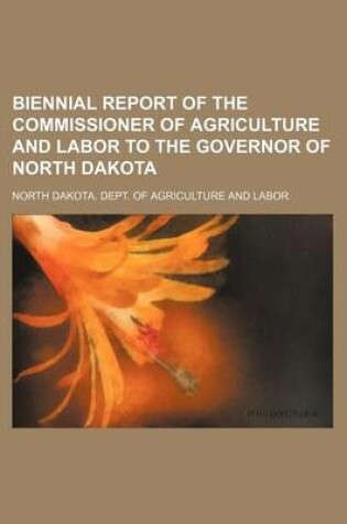 Cover of Biennial Report of the Commissioner of Agriculture and Labor to the Governor of North Dakota