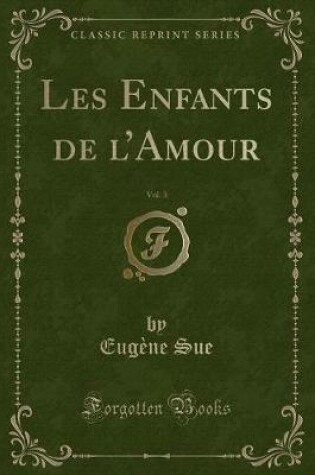 Cover of Les Enfants de l'Amour, Vol. 3 (Classic Reprint)