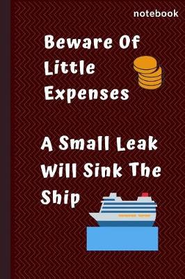 Book cover for Beware Of Little Expenses.. A Small Leak Will Sink The Ship