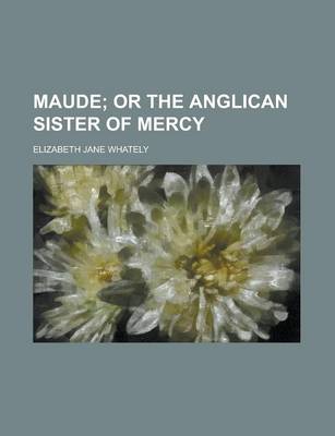 Book cover for Maude; Or the Anglican Sister of Mercy