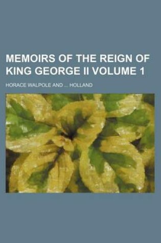 Cover of Memoirs of the Reign of King George II Volume 1
