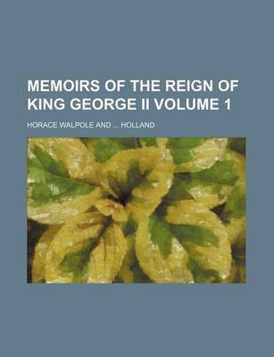 Book cover for Memoirs of the Reign of King George II Volume 1