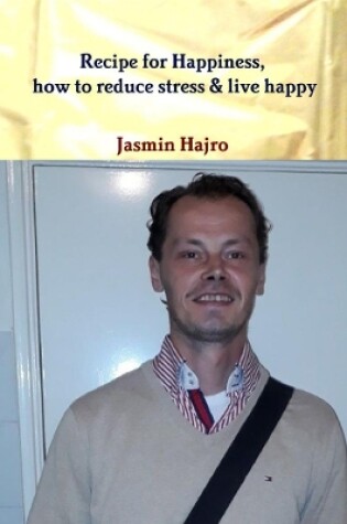 Cover of Recipe for Happiness, how to reduce stress & live happy