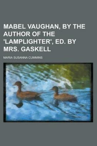 Cover of Mabel Vaughan, by the Author of the 'Lamplighter', Ed. by Mrs. Gaskell