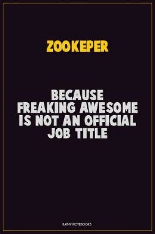 Cover of Zookeper, Because Freaking Awesome Is Not An Official Job Title