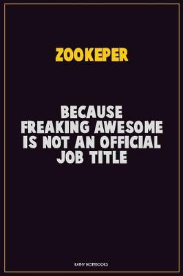 Book cover for Zookeper, Because Freaking Awesome Is Not An Official Job Title