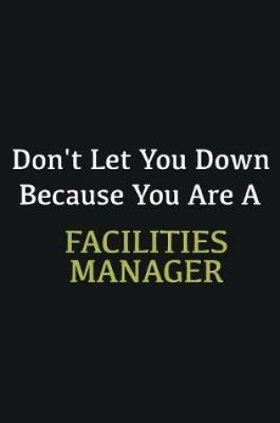 Cover of Don't let you down because you are a Facilities Manager