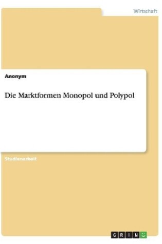 Cover of Die Marktformen Monopol und Polypol