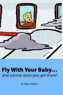 Book cover for Fly With Your Baby: And Survive Once You Get There!