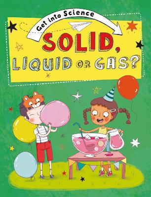 Book cover for Get Into Science: Solid, Liquid or Gas?
