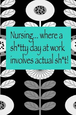 Book cover for Nursing... Where A Sh*ty day at work involves actual sh*t