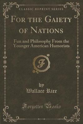 Book cover for For the Gaiety of Nations: Fun and Philosophy From the Younger American Humorists (Classic Reprint)