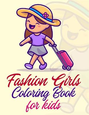 Book cover for Fashion Girls Coloring Book For Kids