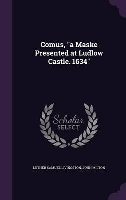 Book cover for Comus, a Maske Presented at Ludlow Castle. 1634