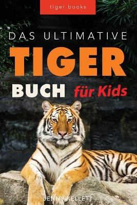 Cover of Tiger Bücher Das Ultimative Tigerbuch für Kids