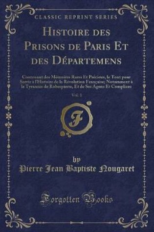 Cover of Histoire Des Prisons de Paris Et Des Départemens, Vol. 1