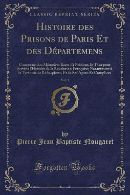 Book cover for Histoire Des Prisons de Paris Et Des Départemens, Vol. 1