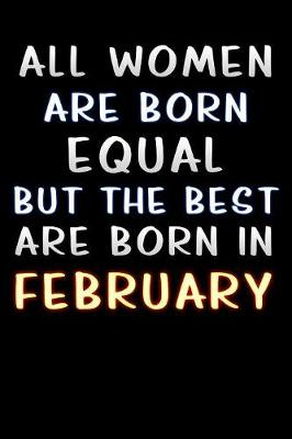 Book cover for all women are born equal but the best are born in february