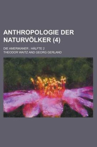 Cover of Anthropologie Der Naturvolker; Die Amerikaner; Halfte 2 (4 )