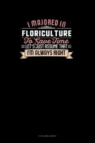 Cover of I Majored In Floriculture To Save Time Let's Just Assume That I'm Always Right