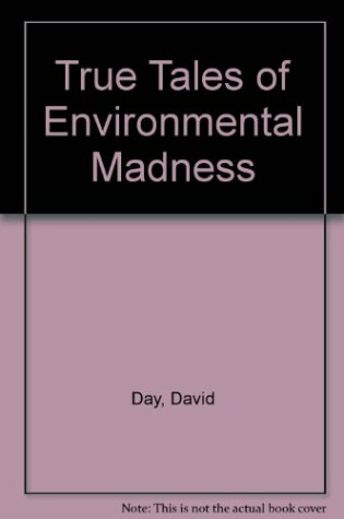 Cover of True Tales of Environmental Madness