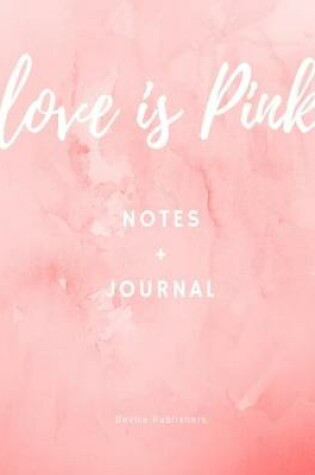 Cover of Love Is Pink Notes + Journal Devira Publishers