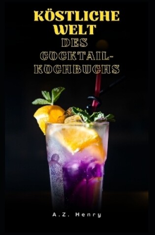 Cover of Köstliche Welt des Cocktail-Kochbuchs