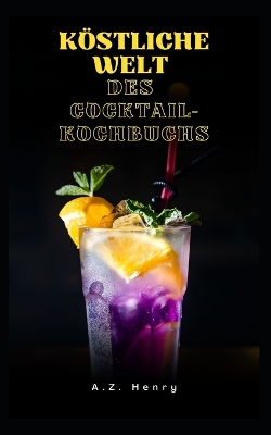 Book cover for Köstliche Welt des Cocktail-Kochbuchs