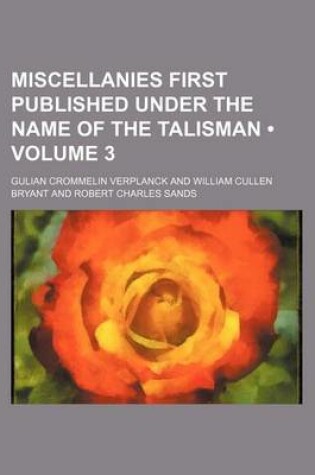 Cover of Miscellanies First Published Under the Name of the Talisman (Volume 3)