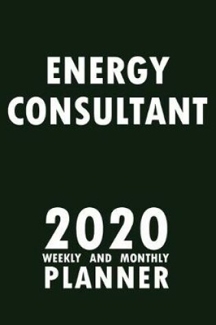 Cover of Energy Consultant 2020 Weekly and Monthly Planner