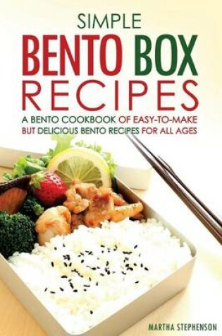 Cover of Simple Bento Box Recipes, a Bento Cookbook of Easy-To-Make