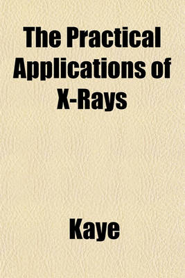 Book cover for The Practical Applications of X-Rays