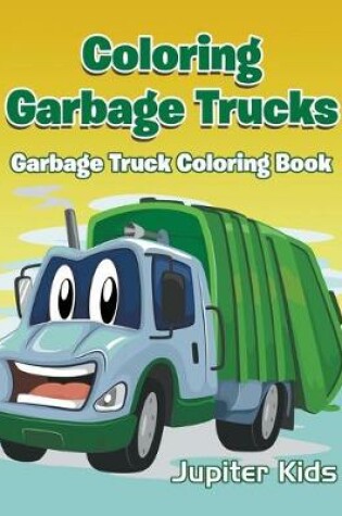 Cover of Coloring Garbage Trucks