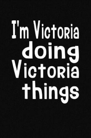 Cover of I'm Victoria Doing Victoria Things