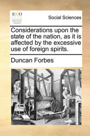 Cover of Considerations Upon the State of the Nation, as It Is Affected by the Excessive Use of Foreign Spirits.