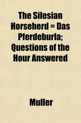 Cover of The Silesian Horseherd = Das Pferdeburla; Questions of the Hour Answered