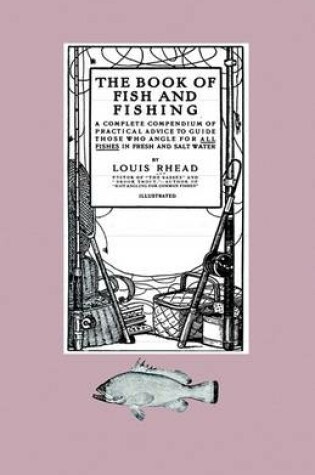 Cover of The Book Of Fish And Fishing - A Complete Compendium Of Practical Advice To Guide Those Who Angle For All Fishes In Fresh And Salt Water