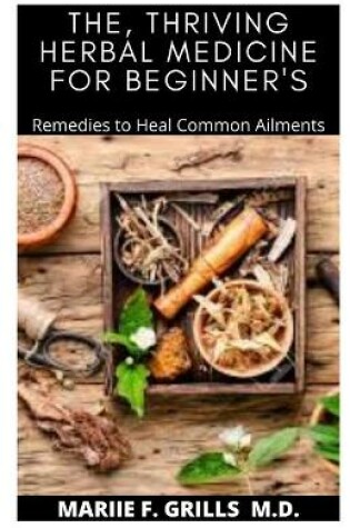 Cover of The, Thriving Herbal Medicine for Beginner's