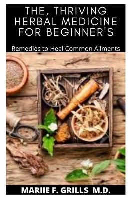 Book cover for The, Thriving Herbal Medicine for Beginner's