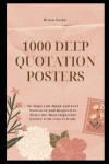 Book cover for 1001 Deep Quotation Posters to Make you Think and Feel Motivated and Inspired to Share the Most Impactful Quotes with your Friends