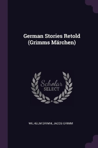 Cover of German Stories Retold (Grimms Märchen)