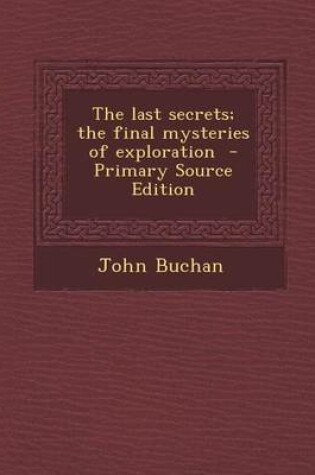 Cover of The Last Secrets; The Final Mysteries of Exploration